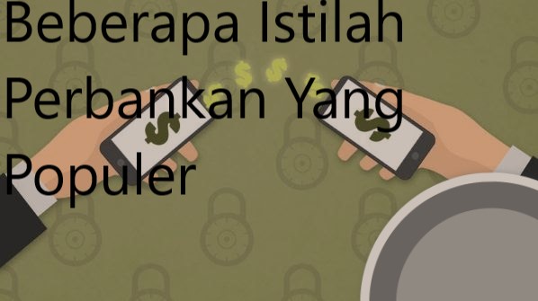 Beberapa Istilah Perbankan Yang Populer