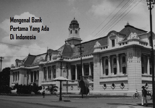 Mengenal Bank Pertama Yang Ada Di Indonesia