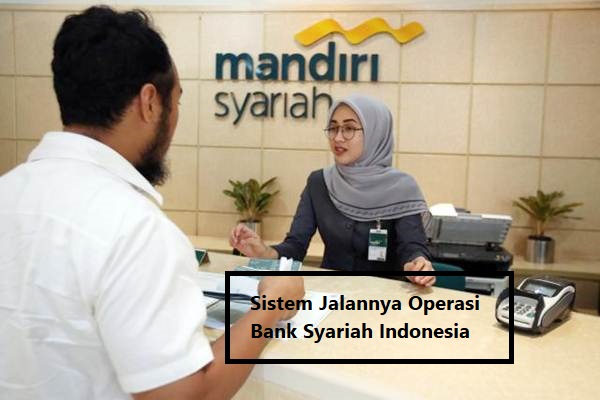 Sistem Jalannya Operasi Bank Syariah Indonesia