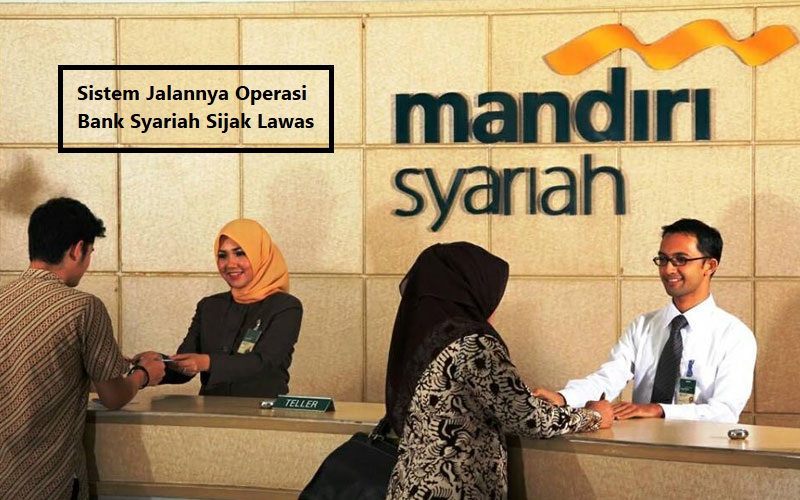 Sistem Jalannya Operasi Bank Syariah Sijak Lawas