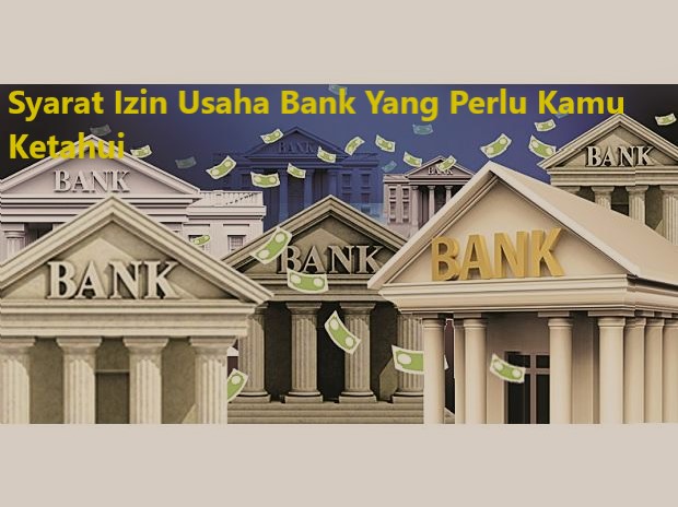 Syarat Izin Usaha Bank Yang Perlu Kamu Ketahui